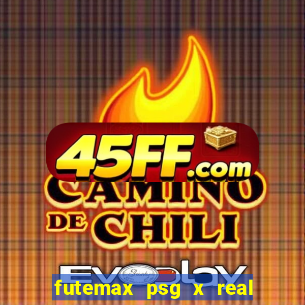 futemax psg x real madrid ao vivo
